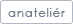 anatelier